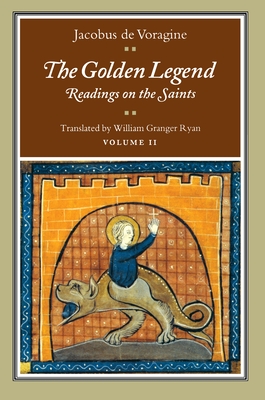 The Golden Legend, Volume II: Readings on the Saints - de Voragine, Jacobus, and Ryan, William Granger (Translated by)