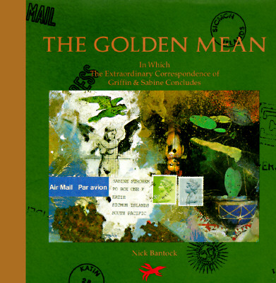 The Golden Mean: In Which the Extraordinary Correspondence of Griffin & Sabine Concludes - Bantock, Nick