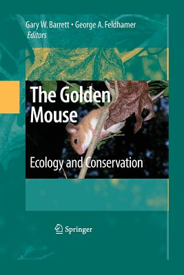 The Golden Mouse: Ecology and Conservation - Barrett, Gary W (Editor), and Feldhamer, George A (Editor)