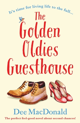 The Golden Oldies Guesthouse: The perfect feel good novel about second chances - MacDonald, Dee