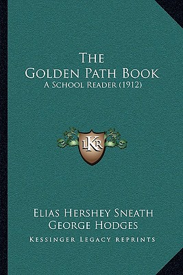 The Golden Path Book: A School Reader (1912) - Sneath, Elias Hershey, and Hodges, George, and Stevens, Edward Lawrence