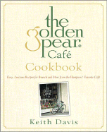 The Golden Pear Cafe Cookbook: Easy, Luscious Recipes for Brunch and More from the Hamptons' Favorite Cafe - Davis, Keith, PhD