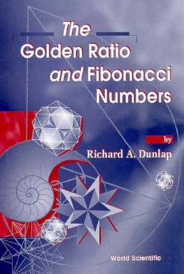 The Golden Ratio and Fibonacci Numbers - Dunlap, Richard A