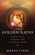 The Golden Ratio: The Story of Phi, the World's Most Astonishing Number: The Story of Phi, the World's Most Astonishing Number