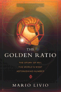 The Golden Ratio: The Story of Phi, the World's Most Astonishing Number - Livio, Mario