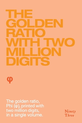 The Golden Ratio with two million digits: The Golden Ratio, Phi, ( ), printed with two million digits, in a single volume - Schneider, Philipi (Compiled by)