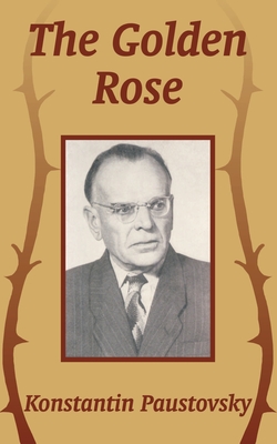 The Golden Rose - Paustovsky, Konstantin