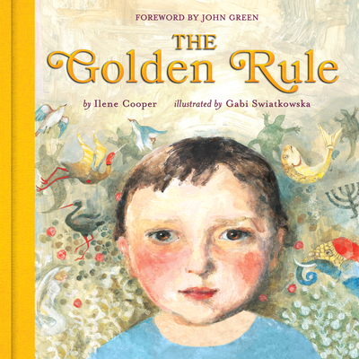 The Golden Rule: Deluxe Edition - Cooper, Ilene, and Swiatkowska, Gabi (Illustrator), and Green, John (Foreword by)