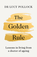The Golden Rule: Lessons in Living from a Doctor of Ageing