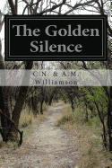 The Golden Silence - Williamson, C N & a M