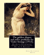 The golden slipper and other problems for Violet Strange (1915).: By: Anna Katharine Green, illustrations By: A. I. Keller (Arthur Ignatius Keller (1867 New York City - 1924) was a United States painter and illustrator.)).