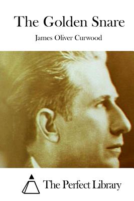 The Golden Snare - Curwood, James Oliver, and The Perfect Library (Editor)