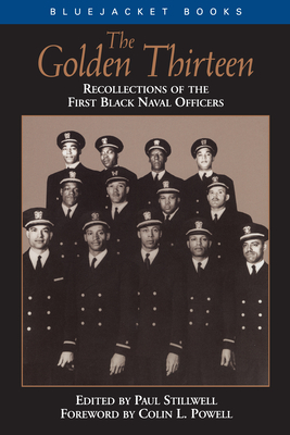 The Golden Thirteen: Recollections of the First Black Naval Officers - Stillwell, Paul L (Editor), and Powell, Estate Of Colin L (Foreword by)