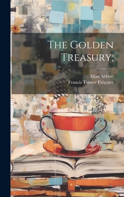 The Golden Treasury; - Palgrave, Francis Turner, and Abbott, Allan