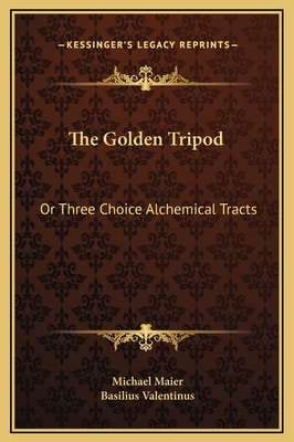 The Golden Tripod: Or Three Choice Alchemical Tracts - Maier, Michael (Editor), and Valentinus, Basilius