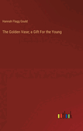The Golden Vase; a Gift For the Young