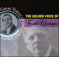 The Golden Voice of Feodor Chaliapin - Feodor Chaliapin (bass); Maria Michailova (vocals); Moscow New Opera Orchestra