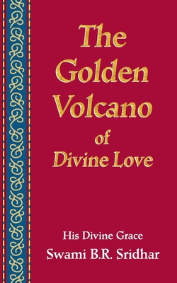 The Golden Volcano: of Divine Love - Sridhar, Swami B R