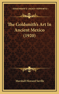 The Goldsmith's Art in Ancient Mexico (1920)