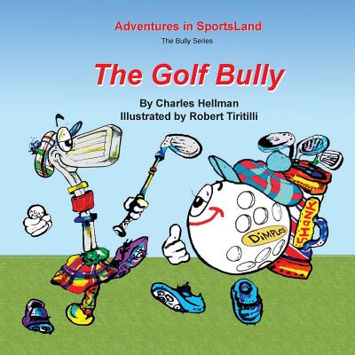 The Golf Bully - Hellman, Charles