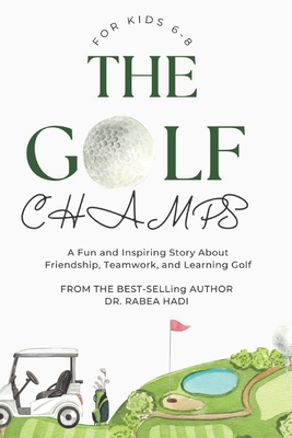 The Golf Champs: A Fun and Inspiring Story About Friendship, Teamwork, and Learning Golf for Kids Ages 6-8 - Hadi, Rabea, Dr.