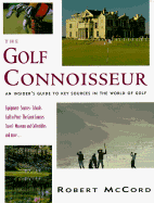 The Golf Connoisseur: An Insider's Guide to Key Sources in the World of Golf - McCord, Robert