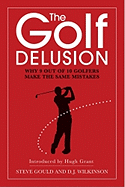 The Golf Delusion: Why 9 Out of 10 Golfers Make The Same Mistakes