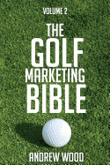 The Golf Marketing Bible: Volume 2