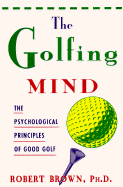 The Golfing Mind: The Psychological Principles of Good Golf