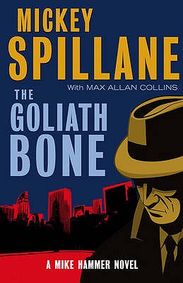 The Goliath Bone: A Mike Hammer Novel - Allan Collins, Max, and Spillane, Mickey