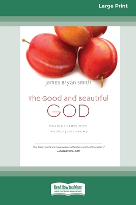 The Good and Beautiful God: Falling in Love with the God Jesus Knows (Apprentice (IVP Books) (16pt Large Print Edition) - Smith, James Bryan