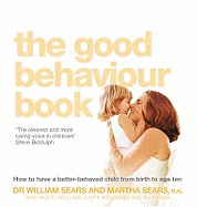 The Good Behaviour Book: How to Have a Better-Behaved Child from Birth to Age Ten