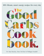 The Good Carbs Cookbook: Vibrant, Smart Energy Recipes for Every Day