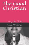 The Good Christian: Living Like Christ