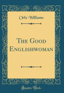 The Good Englishwoman (Classic Reprint)