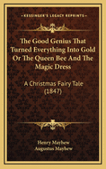 The Good Genius That Turned Everything Into Gold or the Queen Bee and the Magic Dress: A Christmas Fairy Tale (1847)
