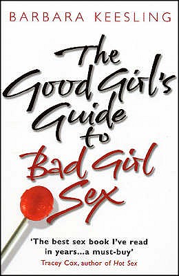 The Good Girl's Guide To Bad Girl Sex - Keesling, Barbara, Ph.D