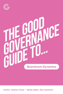 The Good Governance Guide to Boardroom Dynamics