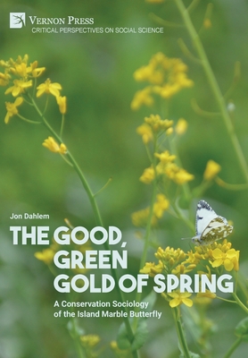 The Good, Green Gold of Spring: A Conservation Sociology of the Island Marble Butterfly - Dahlem, Jon