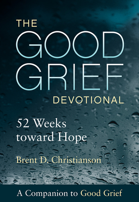 The Good Grief Devotional: 52 Weeks Toward Hope - Christianson, Brent D