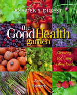 The Good Health Garden: Growing and Using Healing Foods