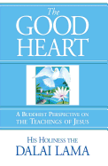The Good Heart: A Buddhist Perspective on the Teachings of Jesus