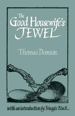 The Good Housewife's Jewel - Dawson, Thomas, and Black, Maggie (Introduction by)