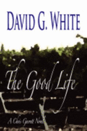 The Good Life: A Chris Garrett Novel - White, David G