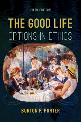 The Good Life: Options in Ethics - Porter, Burton F.