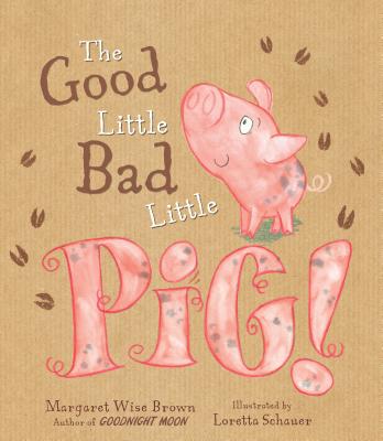 The Good Little Bad Little Pig! - Wise Brown, Margaret