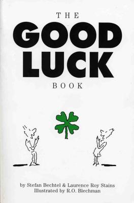 The Good Luck Book - Bechtel, Stefan, and Stains, Laurence R