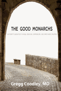 The Good Monarchs: History's Best Kings, Queens, Emperors, Sultans and Caliphs