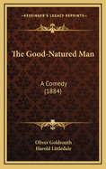 The Good-Natured Man: A Comedy (1884)