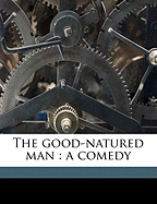 The Good-Natured Man: A Comedy